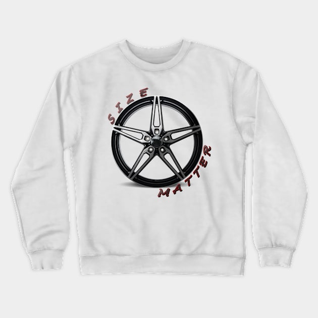 Size Matter, Wheel Type 5 Crewneck Sweatshirt by CarEnthusast